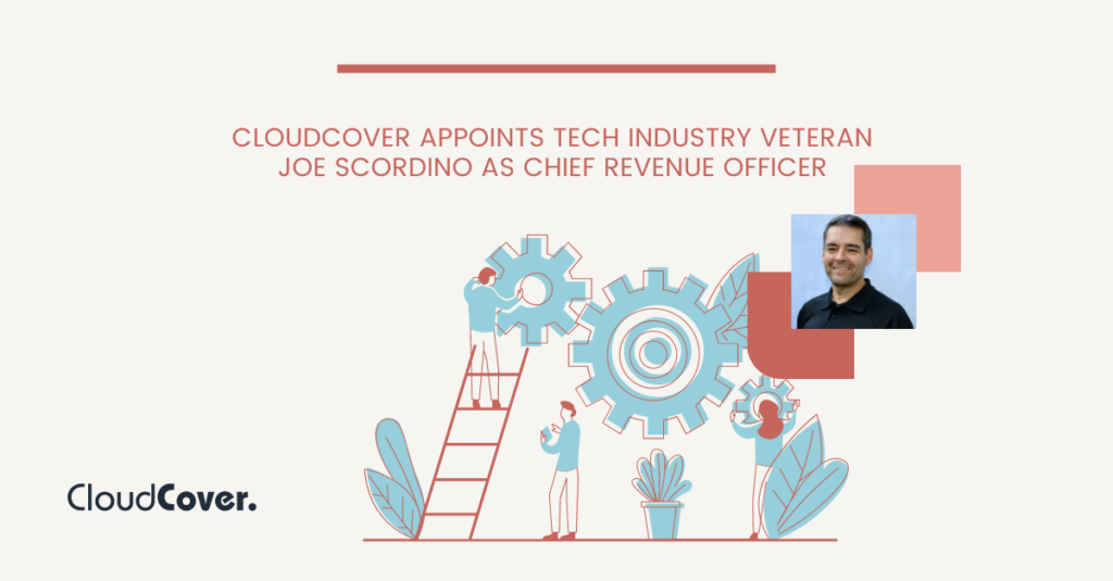 CloudCover Appoints Tech Industry Veteran Joe Scordino as Chief Revenue Officer