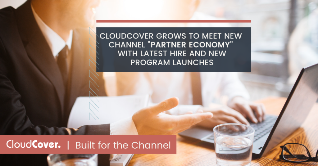 CloudCover Grows to Meet New Channel ‘Partner Economy’ with Latest Hire and New Program Launches