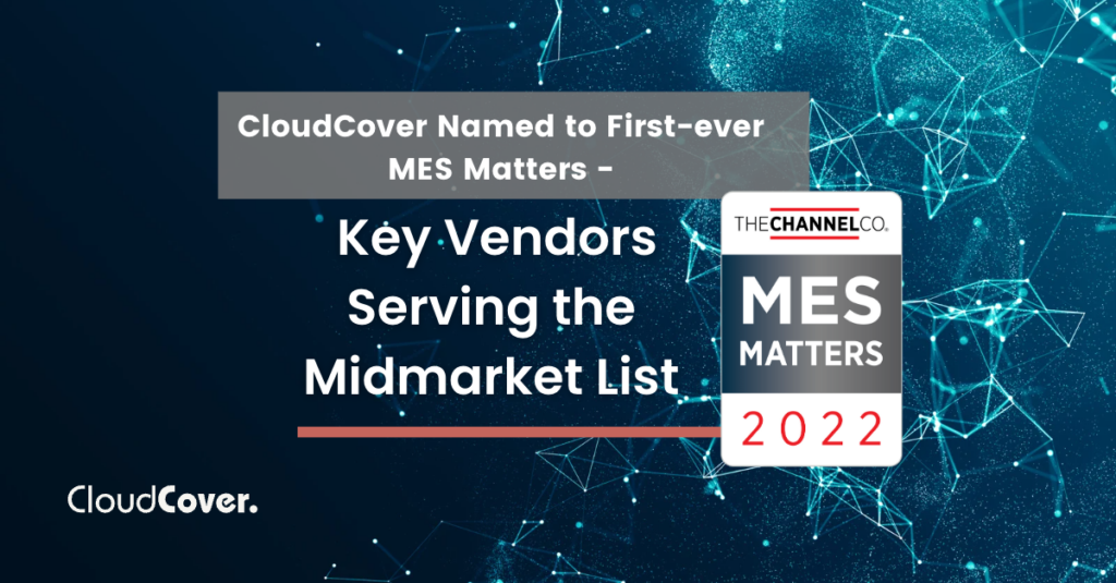 CloudCover Named to First-ever MES Matters – Key Vendors Serving the Midmarket List by Midsize Enterprise Services (MES), a brand of The Channel Company