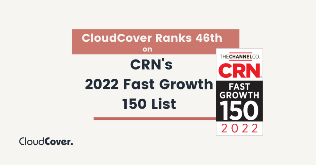 CloudCover Recognized as No. 46 on the 2022 CRN® Fast Growth 150 List