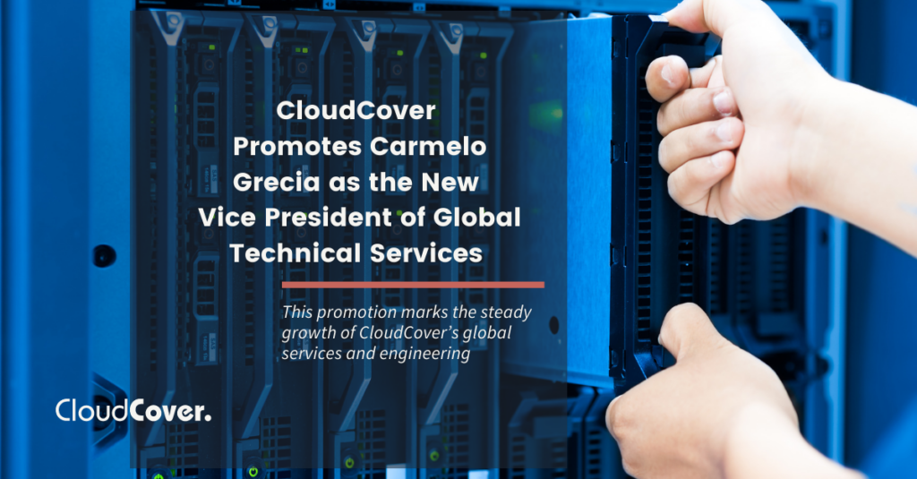 CloudCover Promotes Carmelo Grecia as the New Vice President of Global Technical Services