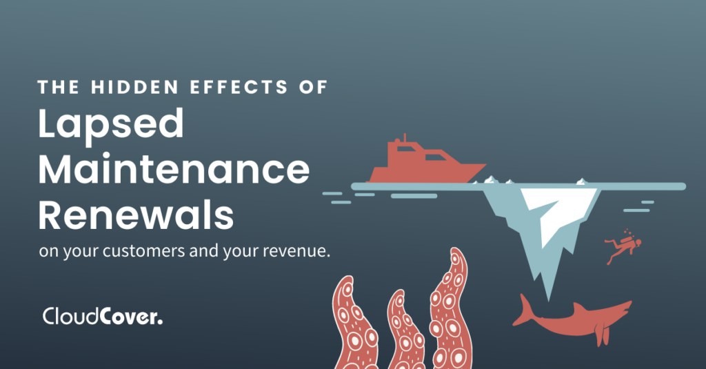 The Hidden Effects of Lapsed Maintenance Renewals on Your Customers and Your Revenue