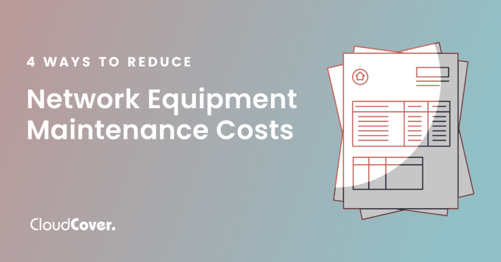 4 Ways to Reduce Network Equipment Maintenance Costs