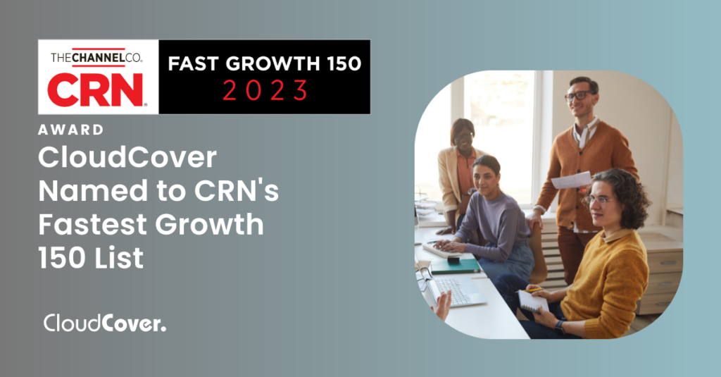 CloudCover Recognized on CRN 2023 Fast Growth 150 List