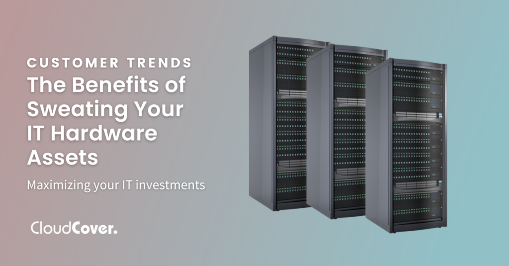 Maximizing Your IT Investments: The Benefits of Sweating Your IT Hardware Assets